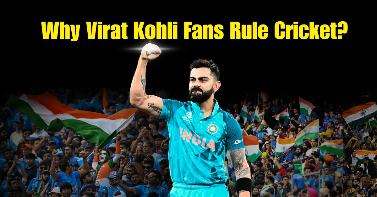 Why Virat Kohli Fans Rule Cricket